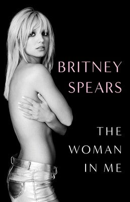 BRITNEY SPEARS - THE WOMAN IN ME - HARDCOVER - BOOK