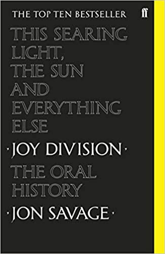 JOY DIVISION - THIS SEARING LIGHT, THE SUN AND EVERYTHING ELSE: JOY DIVISION, THE ORAL HISTORY - PAPERBACK - BOOK