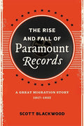 THE RISE AND FALL OF PARAMOUNT RECORDS: A GREAT MIGRATION STORY 1917-1932 - HARDCOVER - BOOK