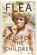 RED HOT CHILI PEPPERS - FLEA - ACID FOR THE CHILDREN: A MEMOIR - PAPERBACK - BOOK