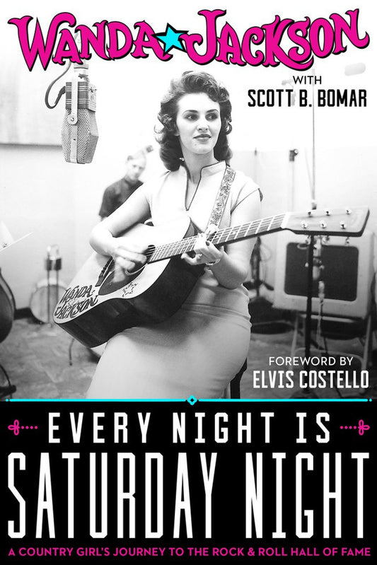 WANDA JACKSON - EVERY NIGHT IS SATURDAY NIGHT: A COUNTRY GIRL'S JOURNEY TO THE ROCK & ROLL HALL OF FAME - PAPERBACK - BOOK