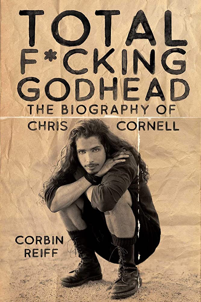 SOUNDGARDEN - CHRIS CORNELL - TOTAL F*CKING GODHEAD: THE BIOGRAPHY OF CHRIS CORNELL - HARDCOVER - BOOK