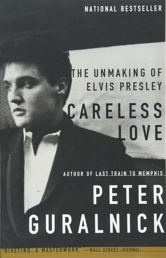 ELVIS PRESLEY - CARELESS LOVE: THE UNMAKING OF ELVIS PRESLEY