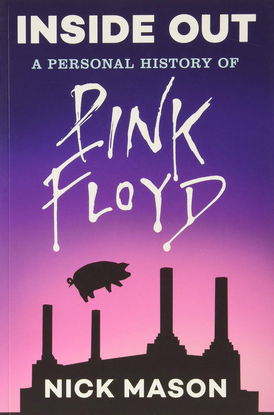 PINK FLOYD - NICK MASON - INSIDE OUT: A PERSONAL HISTORY OF PINK FLOYD - PAPERBACK - LIBRO