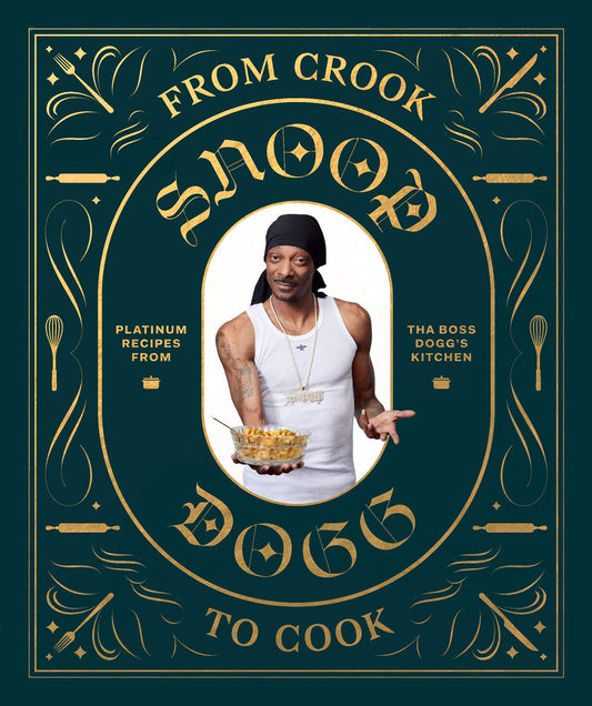SNOOP DOGG - FROM CROOK TO COOK: PLATINUM RECIPES FROM THA BOSS DOGG'S KITCHEN - HARDCOVER - BOOK