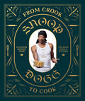 SNOOP DOGG - FROM CROOK TO COOK: PLATINUM RECIPES FROM THA BOSS DOGG'S KITCHEN - HARDCOVER - BOOK