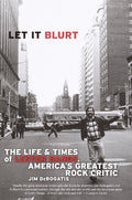 LESTER BANGS - LET IT BLURT: THE LIFE AND TIMES OF LESTER BANGS, AMERICA'S GREATEST ROCK CRITIC  - BOOK