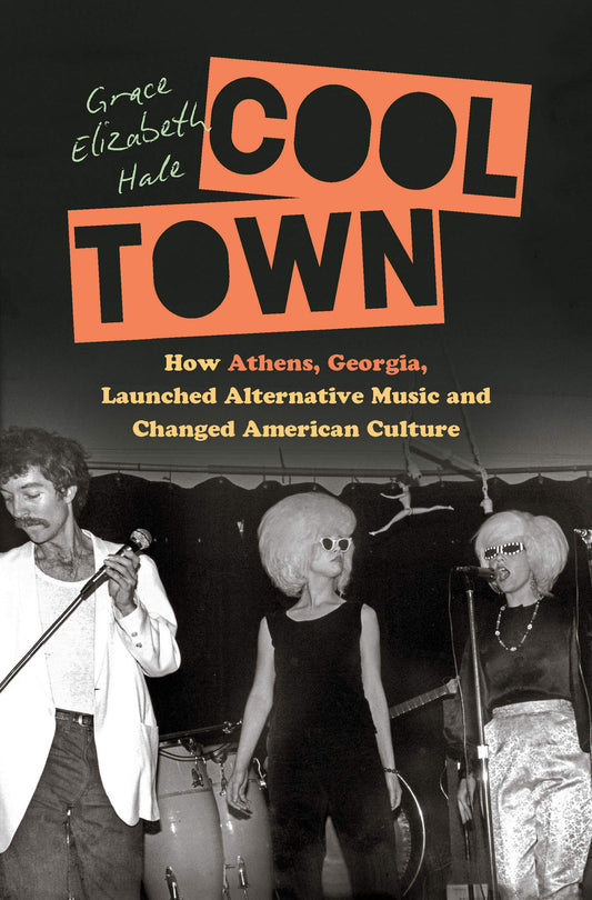 COOL TOWN: HOW ATHENS, GEORGIA, LAUNCHED ALTERNATIVE MUSIC AND CHANGED AMERICAN CULTURE - PAPERBACK - BOOK