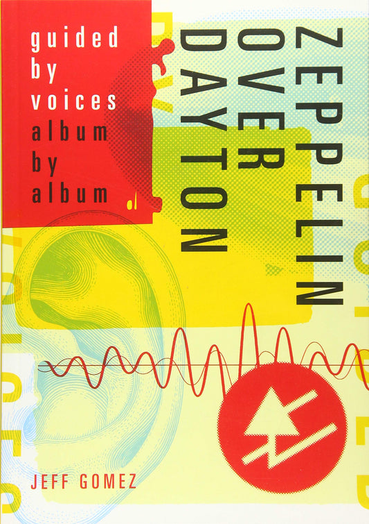 GUIDED BY VOICES - ZEPPELIN OVER DAYTON: GUIDED BY VOICES ALBUM BY ALBUM - BOOK