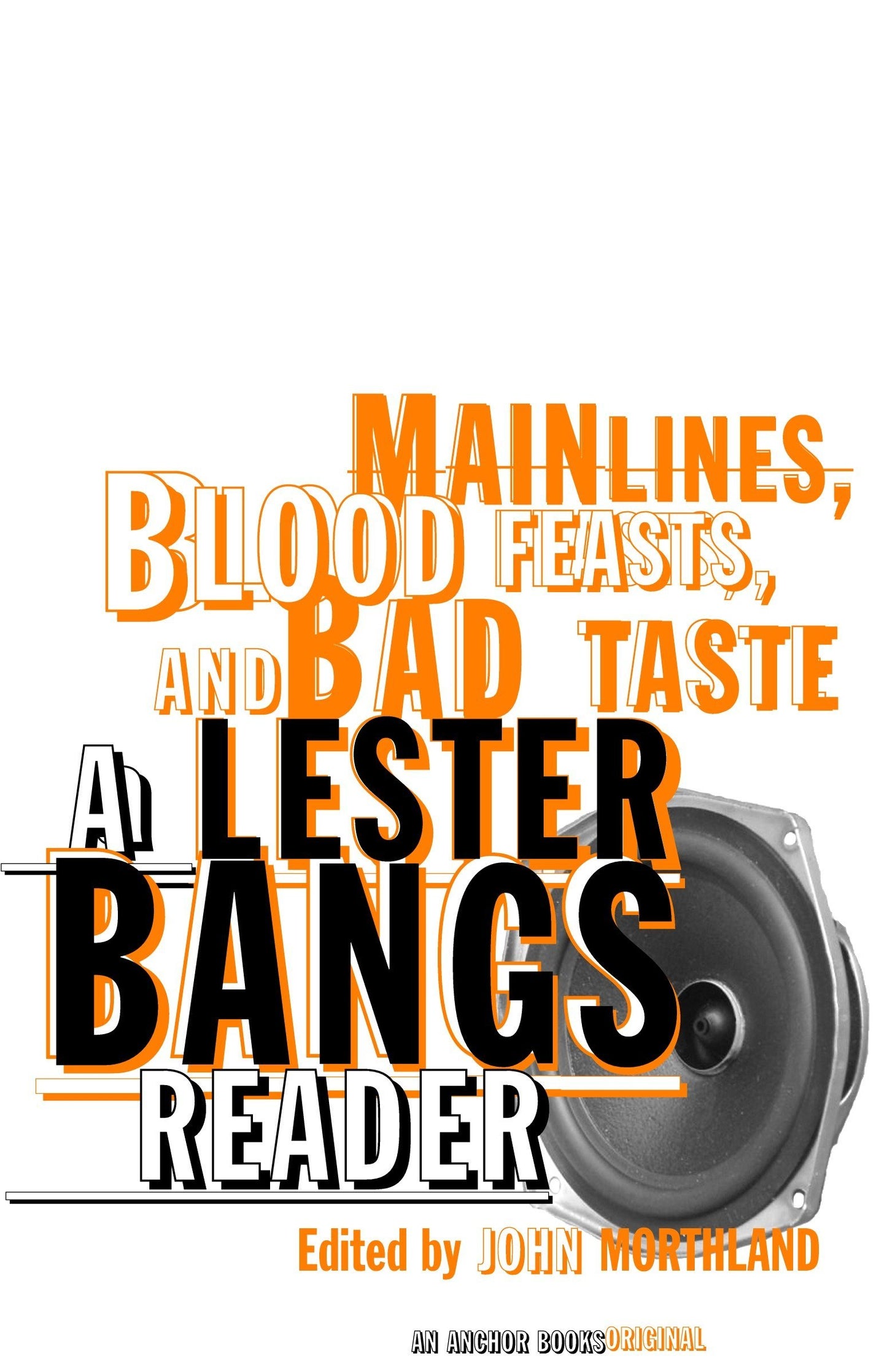 LESTER BANGS - MAINLINES, BLOOD FEASTS, AND BAD TASTE: A LESTER BANGS READER - BOOK