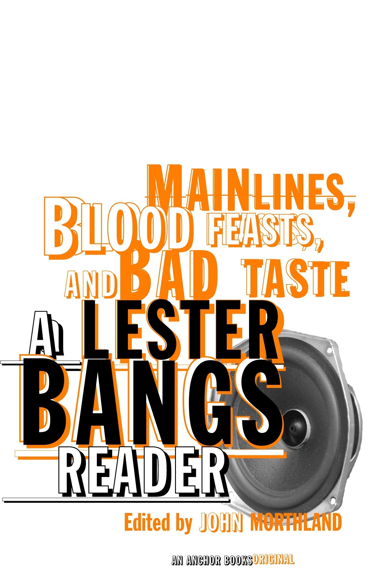 LESTER BANGS - LÍNEAS PRINCIPALES, FIESTAS DE SANGRE Y MAL GUSTO: UN LECTOR DE LESTER BANGS - LIBRO