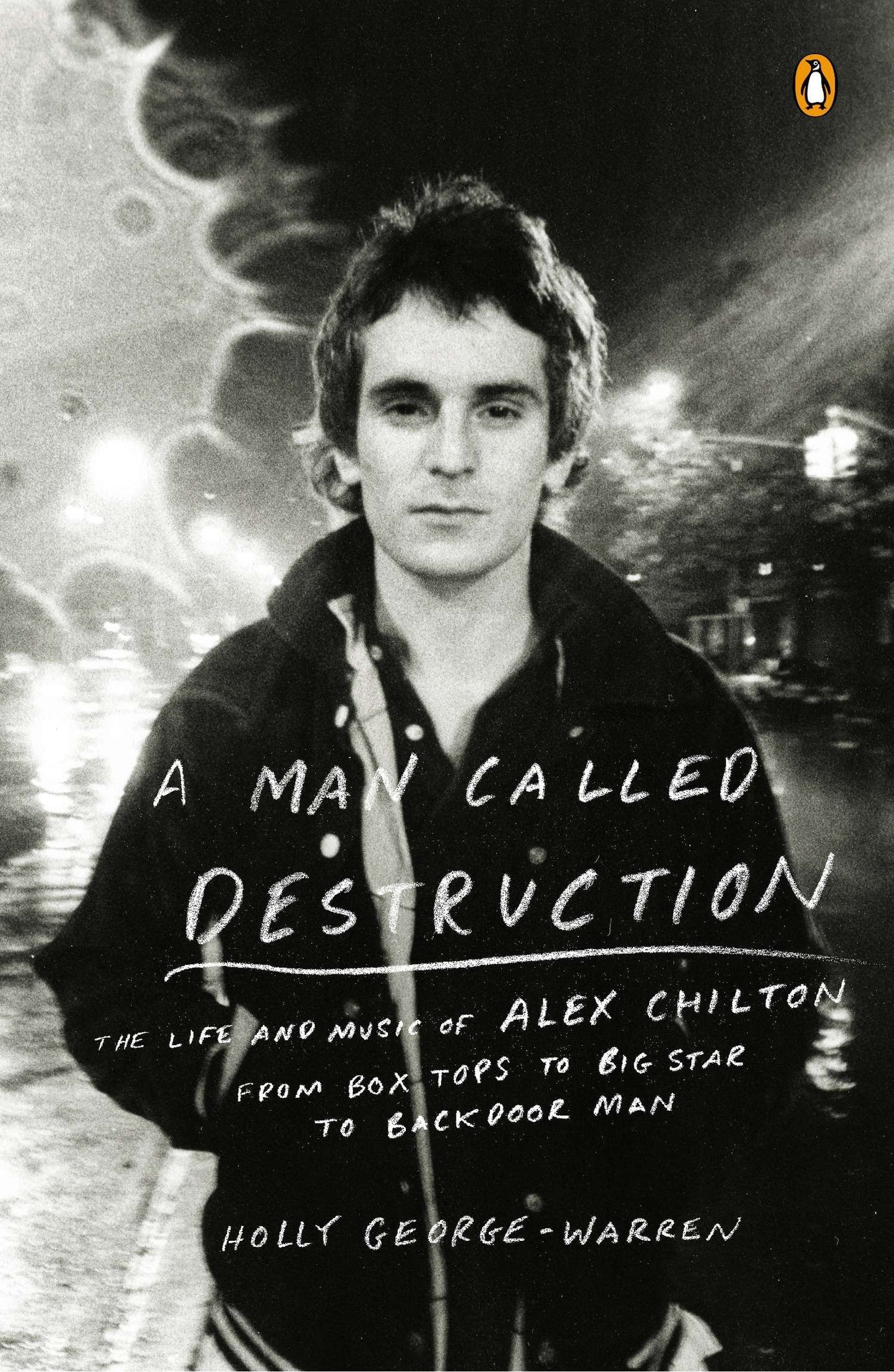 ALEX CHILTON - A MAN CALLED DESTRUCTION: THE LIFE AND MUSIC OF ALEX CHILTON FROM BOX TOPS TO BIG STAR TO BACKDOOR MAN - PAPERBACK - BOOK