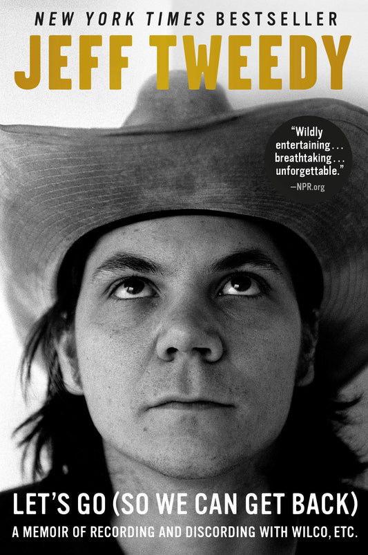 JEFF TWEEDY - LET'S GO (SO WE CAN GET BACK): A MEMOIR OF RECORDING AND DISCORDING WITH WILCO, ETC. - PAPERBACK - BOOK