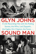 GLYN JOHNS - SOUND MAN: A LIFE RECORDING HITS WITH THE ROLLING STONES, THE WHO, LED ZEPPELIN, THE EAGLES, ERIC CLAPTON, THE FACES . . .  - PAPERBACK - BOOK