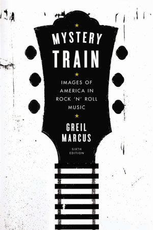 MYSTERY TRAIN: IMAGES OF AMERICA IN ROCK 'N' ROLL MUSIC - PAPERBACK - BOOK