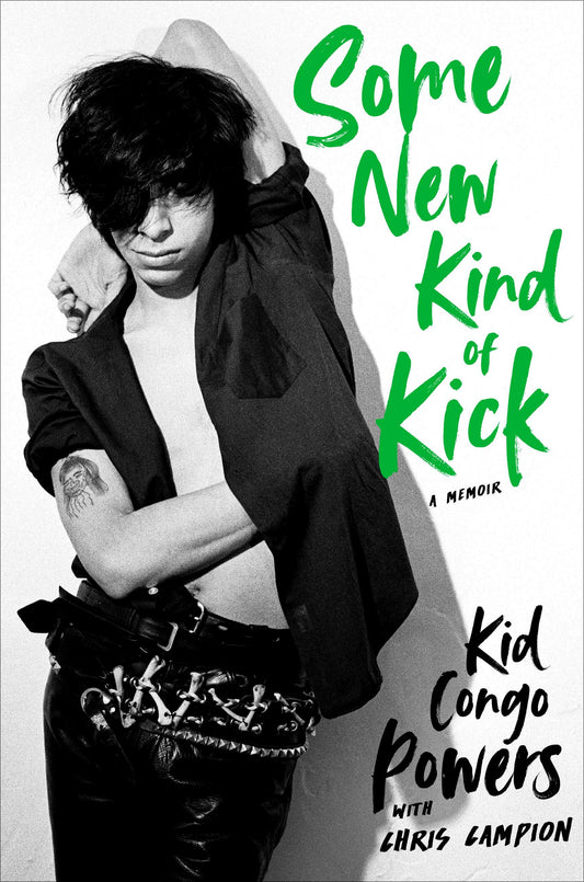 KID CONGO POWERS - SOME NEW KIND OF KICK: A MEMOIR - HARDCOVER - BOOK