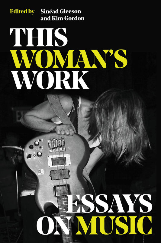 THIS WOMAN'S WORK: ESSAYS ON MUSIC - HARDCOVER - BOOK