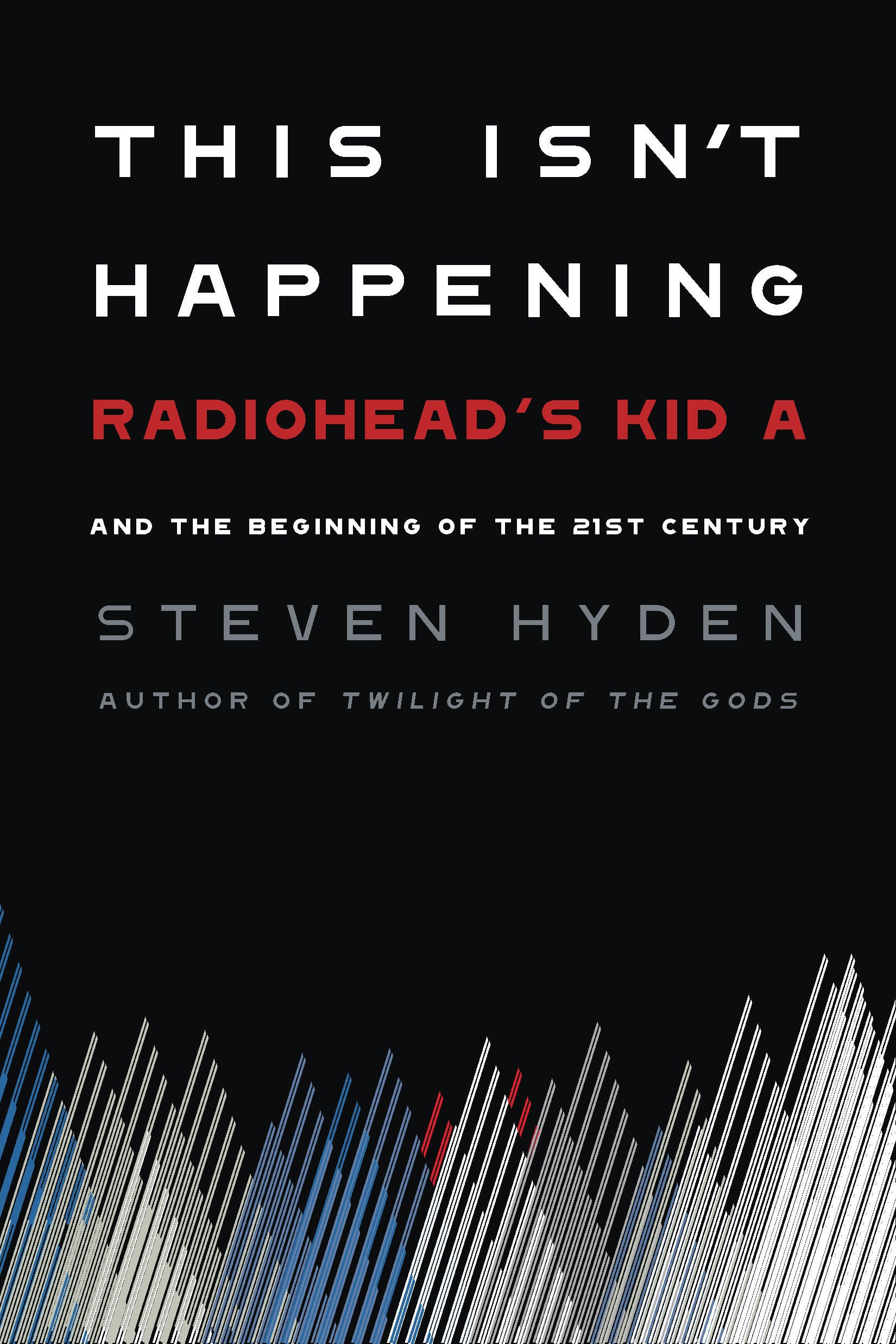RADIOHEAD - THIS ISN'T HAPPENING: RADIOHEAD'S KID A AND THE BEGINNING OF THE 21ST CENTURY - BOOK