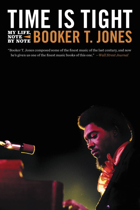 BOOKER T. & THE M.G.'s - BOOKER T. JONES - TIME IS TIGHT: MY LIFE, NOTE BY NOTE - PAPERBACK - BOOK