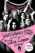 ALICE COOPER GROUP - SNAKES! GUILLOTINES! ELECTRIC CHAIRS!: MY ADVENTURES IN THE ALICE COOPER GROUP - PAPERBACK BOOK