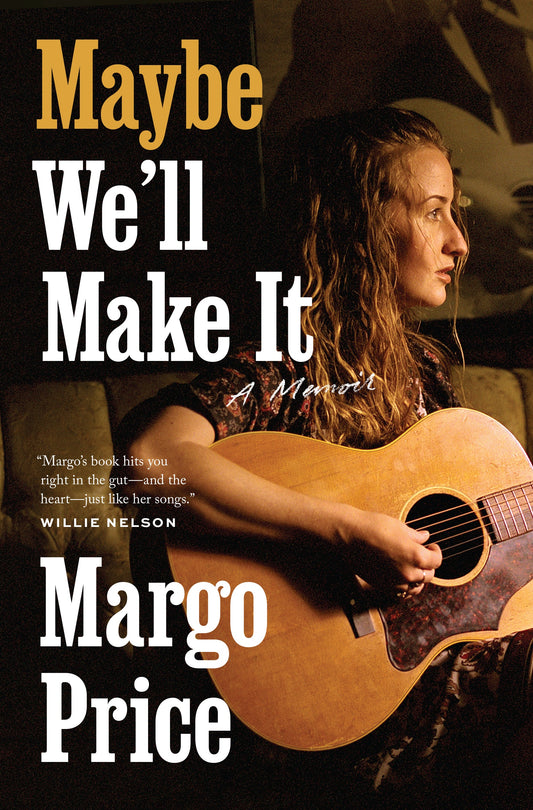 MARGO PRICE - MAYBE WE'LL MAKE IT: A MEMOIR - HARDCOVER - BOOK
