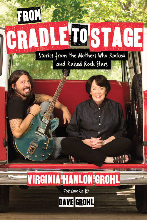 FROM CRADLE TO STAGE: STORIES FROM THE MOTHERS WHO ROCKED & RAISED ROCK STARS - HARDCOVER - BOOK