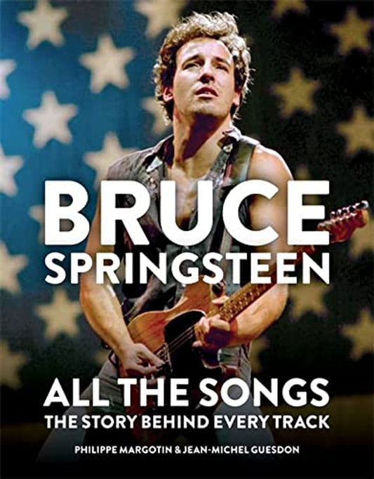 BRUCE SPRINGSTEEN - TODAS LAS CANCIONES: LA HISTORIA DETRÁS DE CADA PISTA - TAPA DURA - LIBRO