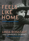 LINDA RONSTADT - FEELS LIKE HOME: A SONG FOR THE SONORAN BORDERLANDS - HARDCOVER - BOOK
