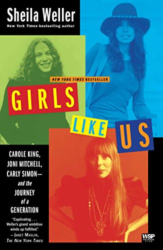 GIRLS LIKE US: CAROLE KING, JONI MITCHELL, CARLY SIMON -- AND THE JOURNEY OF A GENERATION - PAPERBACK - BOOK