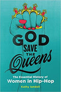 GOD SAVE THE QUEENS: THE ESSENTIAL HISTORY OF WOMEN IN HIP-HOP - PAPERBACK - BOOK