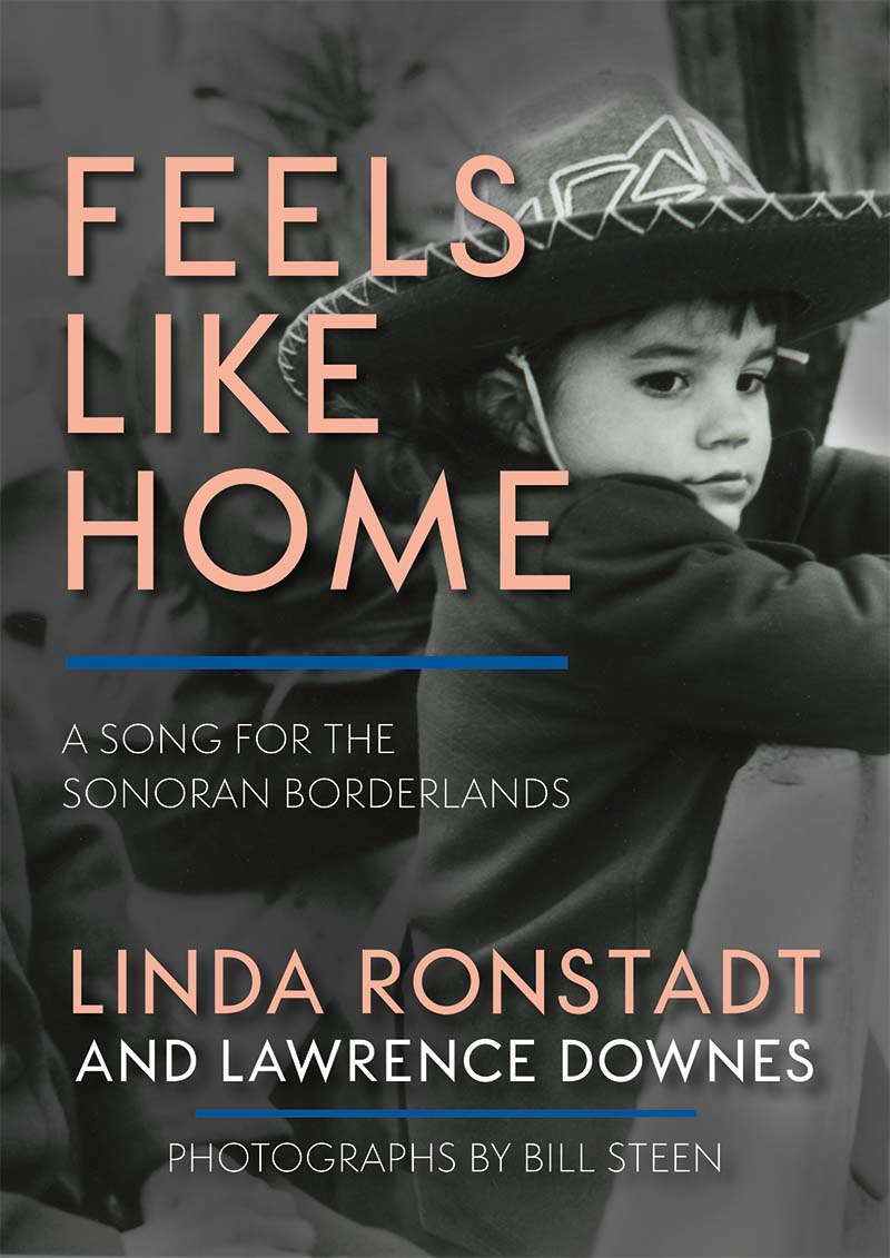 LINDA RONSTADT - FEELS LIKE HOME: A SONG FOR THE SONORAN BORDERLANDS - HARDCOVER - BOOK
