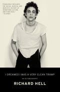 RICHARD HELL - I DREAMED I WAS A VERY CLEAN TRAMP: AN AUTOBIOGRAPHY - PAPERBACK - BOOK
