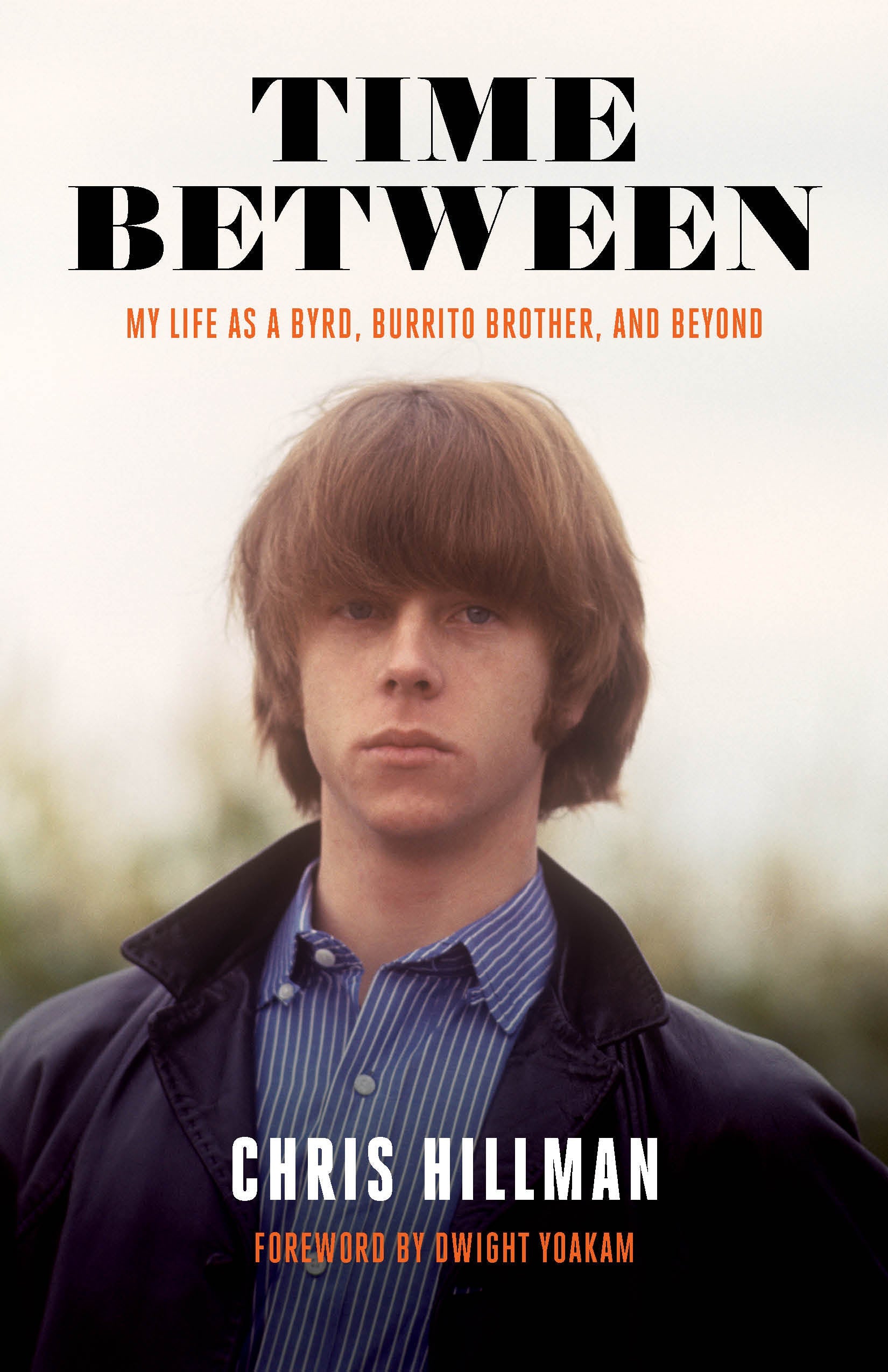 THE BYRDS - CHRIS HILLMAN - TIME BETWEEN: MY LIFE AS A BYRD, BURRITO BROTHER, AND BEYOND - PAPERBACK - BOOK