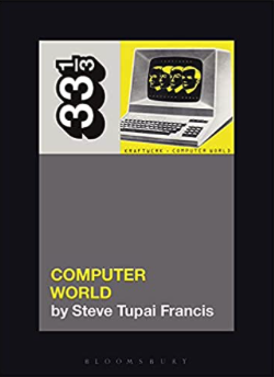 KRAFTWERK'S COMPUTER WORLD POR STEVE TUPAI FRANCIS 33 1/3 COLECCIÓN LIBRO