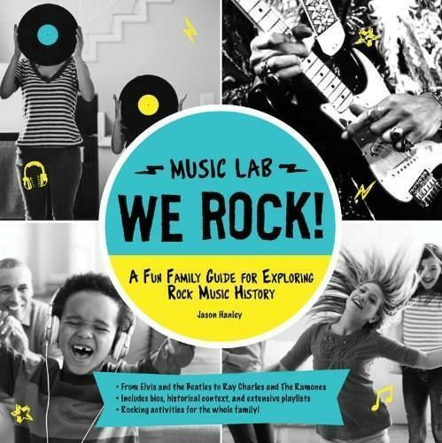 WE ROCK! A FUN FAMILY GUIDE FOR EXPLORING ROCK MUSIC HISTORY FLEXIBOUND BOOK BY JASON HANLEY