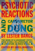 LESTER BANGS - PSYCHOTIC REACTIONS AND CARBURETOR DUNG: THE WORK OF A LEGENDARY CRITIC - PAPERBACK - BOOK