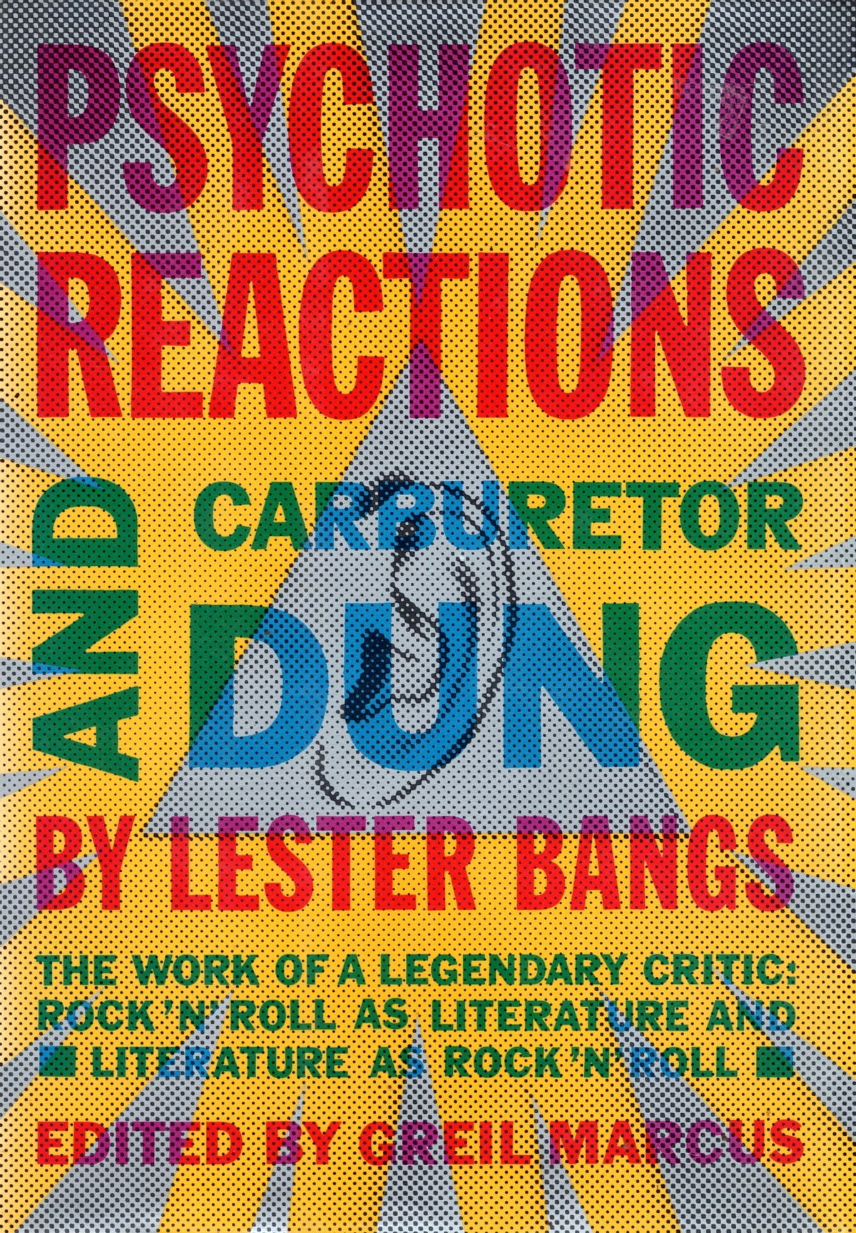 LESTER BANGS - PSYCHOTIC REACTIONS AND CARBURETOR DUNG: THE WORK OF A LEGENDARY CRITIC - PAPERBACK - BOOK