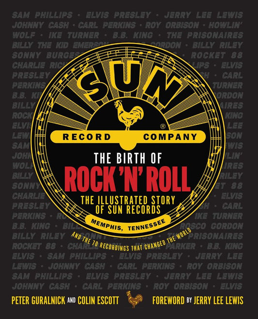 THE BIRTH OF ROCK 'N' ROLL: THE ILLUSTRATED STORY OF SUN RECORDS AND THE 70 RECORDINGS THAT CHANGED THE WORLD - HARDCOVER - BOOK